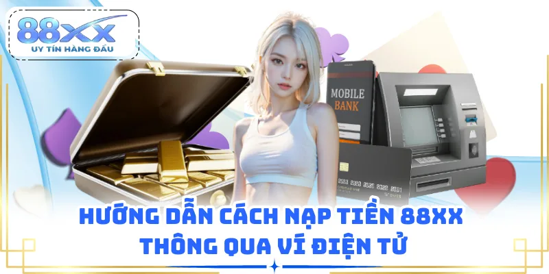 Hướng dẫn cách nạp tiền 88XX thông qua ví điện tử