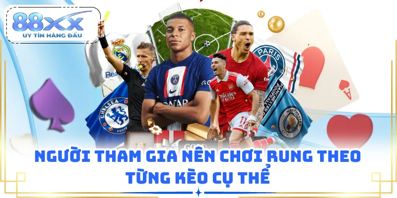 Người tham gia nên chơi rung theo từng kèo cụ thể