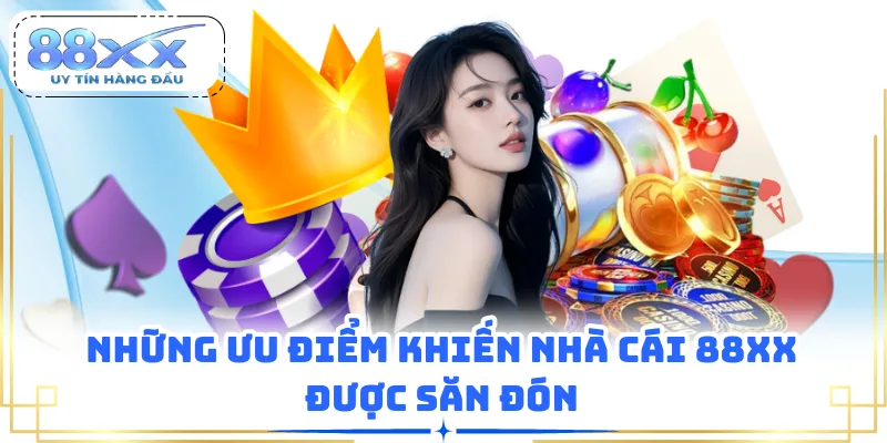 Những ưu điểm khiến nhà cái 88XX được săn đón