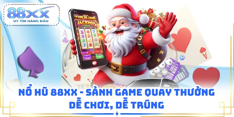 Nổ Hũ 88XX - Sảnh Game Quay Thưởng Dễ Chơi, Dễ Trúng